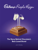 Cadbury's purple reign the story behind chocolate's best-loved brand /