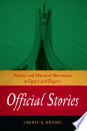 Official stories : politics and national narratives in Egypt and Algeria /