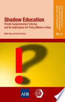 Shadow education : private supplementary tutoring and its implications for policy makers in Asia /