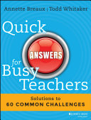 Quick answers for busy teachers : solutions to 60 common challenges /