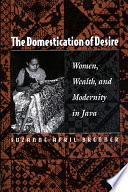 The domestication of desire women, wealth, and modernity in Java /
