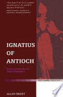 Ignatius of Antioch a martyr bishop and the origin of episcopacy /