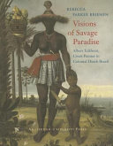 Visions of savage paradise Albert Eckhout, court painter in colonial Dutch Brazil /
