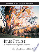River futures an integrative scientific approach to river repair /