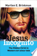 Jesus incognito the hidden Christ in Western art since 1960 /