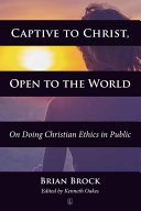 Captive to Christ, open to the world : on doing Christian ethics in public /