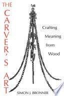The carver's art : crafting meaning from wood /