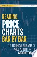 Reading price charts bar by bar the technical analysis of price action for the serious trader /