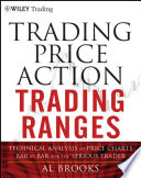 Trading price action trading ranges technical analysis of price charts bar by bar for the serious trader /