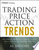 Trading price action trends technical analysis of price charts bar by bar for the serious trader /