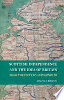 Scottish independence and the idea of Britain from the Picts to Alexander III /