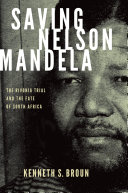 Saving Nelson Mandela [the Rivonia trial and the fate of South Africa /