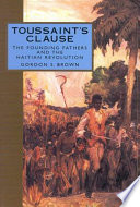 Toussaint's clause the founding fathers and the Haitian revolution /