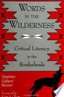 Words in the wilderness critical literacy in the borderlands /