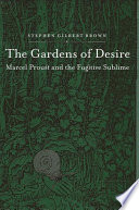 The gardens of desire Marcel Proust and the fugitive sublime /