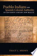 Pueblo Indians and Spanish colonial authority in eighteenth-century New Mexico