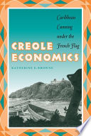 Creole economics Caribbean cunning under the French flag /