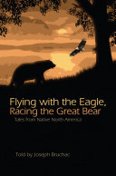 Flying with the eagle, racing the Great Bear tales from native North America /