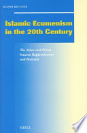 Islamic ecumenism in the 20th century the Azhar and Shiism between rapprochement and restraint /