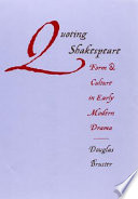 Quoting Shakespeare form and culture in early modern drama /