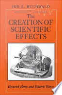 The creation of scientific effects Heinrich Hertz and electric waves /