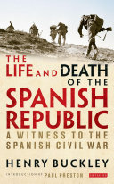 The life and death of the Spanish Republic : a witness to the Spanish Civil War /