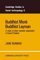 Buddhist monk, Buddhist layman; a study of urban monastic organization in central Thailand.