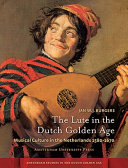 The lute in the Dutch Golden Age : musical culture in the Netherlands 1580-1670 /