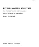 Beyond modern sculpture : the effects of science and technology on the sculpture of this century.