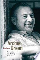 Archie Green the making of a working-class hero /