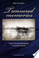 Treasured memories tales of buried belongings in wartime Estonia /