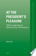 At the president's pleasure : FDR's leadership of wartime Sino-US relations /