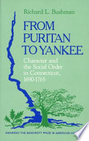 From Puritan to Yankee; character and the social order in Connecticut, 1690-1765