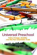 Universal preschool policy change, stability, and the Pew Charitable Trusts /