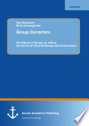 Group dynamics : the nature of groups as well as dynamics of informal groups and dysfunctions /