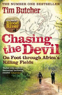 Chasing the devil : on foot through Africa's killing fields /