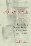 Out of Style : Reanimating Stylistic Study in Composition and Rhetoric /