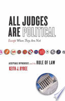 All judges are political-- except when they are not acceptable hypocrisies and the rule of law /