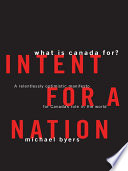 Intent for a nation what is Canada for? : a relentlessly optimistic manifesto for Canada's role in the world /