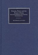 Custom, power and the power of rules international relations and customary international law /