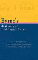 Byrne's dictionary of Irish local history : from earliest times to c. 1900 /