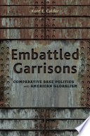 Embattled garrisons comparative base politics and American globalism /