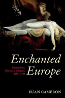 Enchanted Europe superstition, reason, and religion, 1250-1750 /