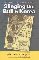 Slinging the bull in Korea an adventure in psychological warfare /
