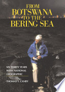 From Botswana to the Bering Sea my thirty years with National geographic /