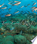 Texas coral reefs [tropical sealife of the Texas and Louisiana Gulf Coast] /