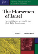 The horsemen of Israel horses and chariotry in monarchic Israel (ninth-eighth centuries B.C.E.) /
