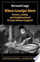 When gossips meet women, family, and neighbourhood in early modern England /