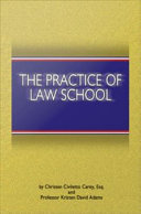 The practice of law school : getting in and making the most of your legal education /