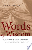 Words of wisdom a philosophical dictionary for the perennial tradition /